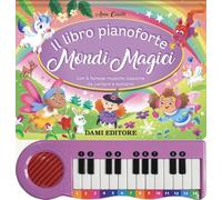 Il libro pianoforte. Mondi magici. Con 8 famose musiche classiche da cantare e suonare! Ediz. a colori