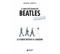 Il libro (più) bianco dei Beatles. Le storie dietro le canzoni. Nuova ediz.