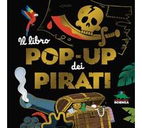 Il libro pop-up dei pirati. Ediz. a colori