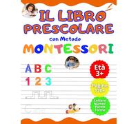 Il Libro Prescolare con Metodo Montessori | 170+ Pagine di Attività Educative e Divertenti per Bambini età 3+ - disegnare tracciare e scrivere, contare e molto altro.