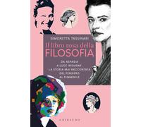 Il libro rosa della filosofia. Da Aspasia a Luce Irigaray, la storia mai raccont