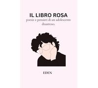 Il libro rosa: poesie e pensieri di un adolescente disastroso