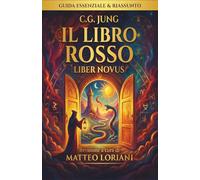 Il Libro Rosso di C.G. Jung - Riassunto Completo e Guida al Liber Novus: Mappa del Viaggio Interiore e Strumenti Pratici. Come Decifrare Simboli, ... Attiva per la Tua Individuazione.