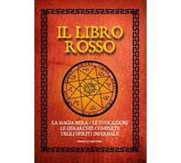Il libro rosso. La magia nera, le evocazioni, le gerarchie complete degli spiriti infernali