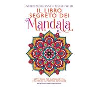 Il libro segreto dei mandala. Sette passi per cambiare vita e favorire il proprio benessere