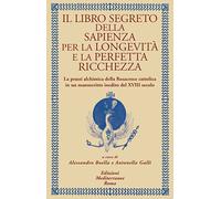 Il libro segreto della sapienza per la longevità e la perfetta ricchezza. La pra