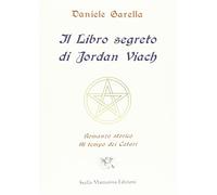 Libri Daniele Garella - Il Libro Segreto Di Jordan Viach. Romanzo Storico Al Tem