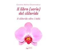 Il libro (serio) del clitoride. Il clitoride oltre i tabù