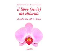 Il libro (serio) del clitoride. Il clitoride oltre i tabù - 2021