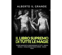 Il libro supremo di tutte le magie. Tesori nascosti alla portata di tutti....