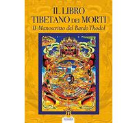 Il libro tibetano dei morti. Il manoscritto del Bardo Thodol
