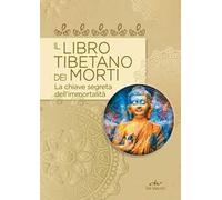 Il libro tibetano dei morti. La chiave segreta dell'immortalità