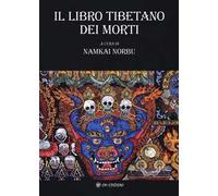 Il libro tibetano dei morti. L'antica sapienza dell'Oriente di fronte al morire e al rinascere