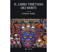 Il libro tibetano dei morti. L'antica sapienza dell'Oriente di fronte al morire e al rinascere