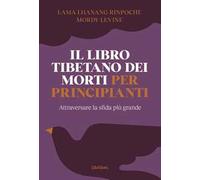 Il libro tibetano dei morti per principianti. Attraversare la sfida più grande