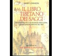 Il libro tibetano dei saggi. Frammenti di vita e di saggezza degli ultimi grandi maestri spirituali del Tibet