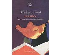 Il libro. Vita e miracoli di un oggetto straordinario