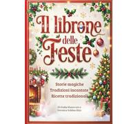 Il librone delle Feste: Storie magiche, Tradizioni incantate, Ricette tradizionali