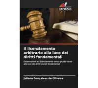 Il licenziamento arbitrario alla luce dei diritti fondamentali: Osservazioni sul licenziamento senza giusta causa alla luce dei diritti sociali fondamentali