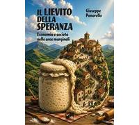 Il lievito della speranza. Economia e società nelle aree marginali