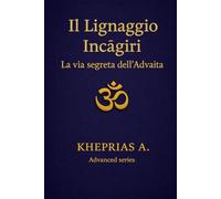 Il Lignaggio Inčagiri: La Via Segreta dell’Advaita: 5