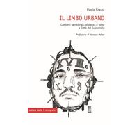 Il limbo urbano. Conflitti territoriali, violenza e gang a Città del Guate...