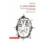 Il limbo urbano. Conflitti territoriali, violenza e gang a Città del Guatemala