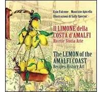 Il limone della Costa d'Amalfi. Ricette, storia, arte. Ediz. italiana e inglese