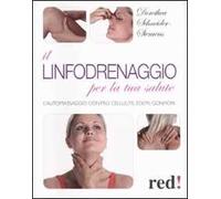 Il linfodrenaggio per la tua salute. L'automassaggio contro cellulite, edemi, gonfiori