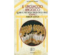 Il linguaggio angelico. Vol. 1: Storia e miti della lingua degli angeli