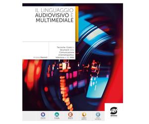 Il linguaggio audiovisivo e multimediale. Tecniche, Codici e Strumenti della Comunicazione cinematografica, televisiva e del Web. Per le Scuole superiori. Con e-book. Con espansione online