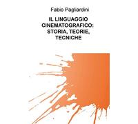 Il linguaggio cinematografico: storia, teorie, tecniche
