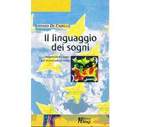 Il linguaggio dei sogni. Comprendere i sogni per incontrare se stessi