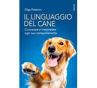 Il linguaggio del cane. Conoscere e interpretare ogni suo comportamento