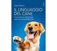 Il linguaggio del cane. Conoscere e interpretare ogni suo comportamento