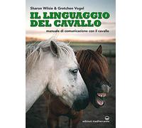 Il linguaggio del cavallo. Manuale di comunicazione con il cavallo