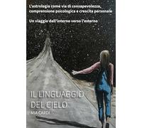 Il Linguaggio del Cielo: Un viaggio dall’interno verso l’esterno.