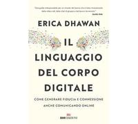 Il linguaggio del corpo digitale. Come generare fiducia e connessione anche comunicando online