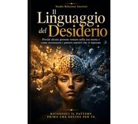 Il Linguaggio del Desiderio: Perché alcune persone restano nella tua mente e come riconoscere i pattern emotivi che si ripetono - Edizione in bianco e nero