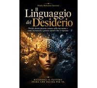 Il Linguaggio del Desiderio: Perché alcune persone restano nella tua mente e come riconoscere i pattern emotivi che si ripetono