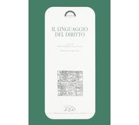 Il linguaggio del diritto - [LED Edizioni Universitarie]