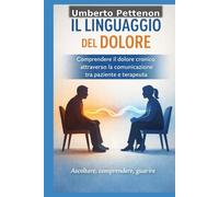 IL LINGUAGGIO DEL DOLORE: Comprendere il dolore cronico attraverso la comunicazione tra paziente e terapeuta