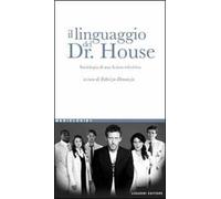 Il linguaggio del Dr. House. Sociologia di una fiction televisiva