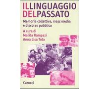Il linguaggio del passato. Memoria collettiva, mass media e discorso pubbl...