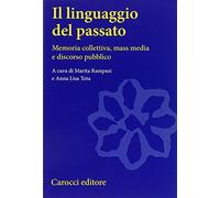 Il linguaggio del passato. Memoria collettiva, mass media e discorso pubblico