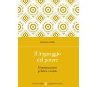 Il linguaggio del potere. Comunicazione politica e società - 2021