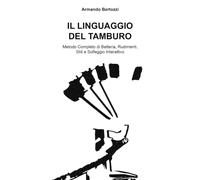 Il linguaggio del Tamburo: Metodo Completo di Batteria, Rudimenti, Stili e Solfeggio Interattivo - Un percorso didattico universale e organizzato per studenti e insegnanti