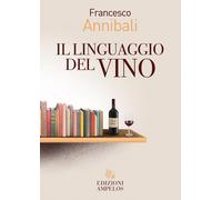 Il linguaggio del vino - Annibali Francesco