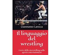 Il linguaggio del wrestling: L'arte dello storytelling nello sports entertainment