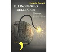 Il linguaggio della crisi. L'economia tra esplosioni, tempeste e malattie ...